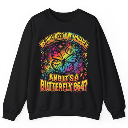 WE ONLY NEED ONE Monarch AND IT'S a Butterfly 8647 Sweatshirt - product mockup - Black