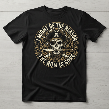 I Might Be The Reason The Rum Is Gone Pirate Skull T-Shirt - Black