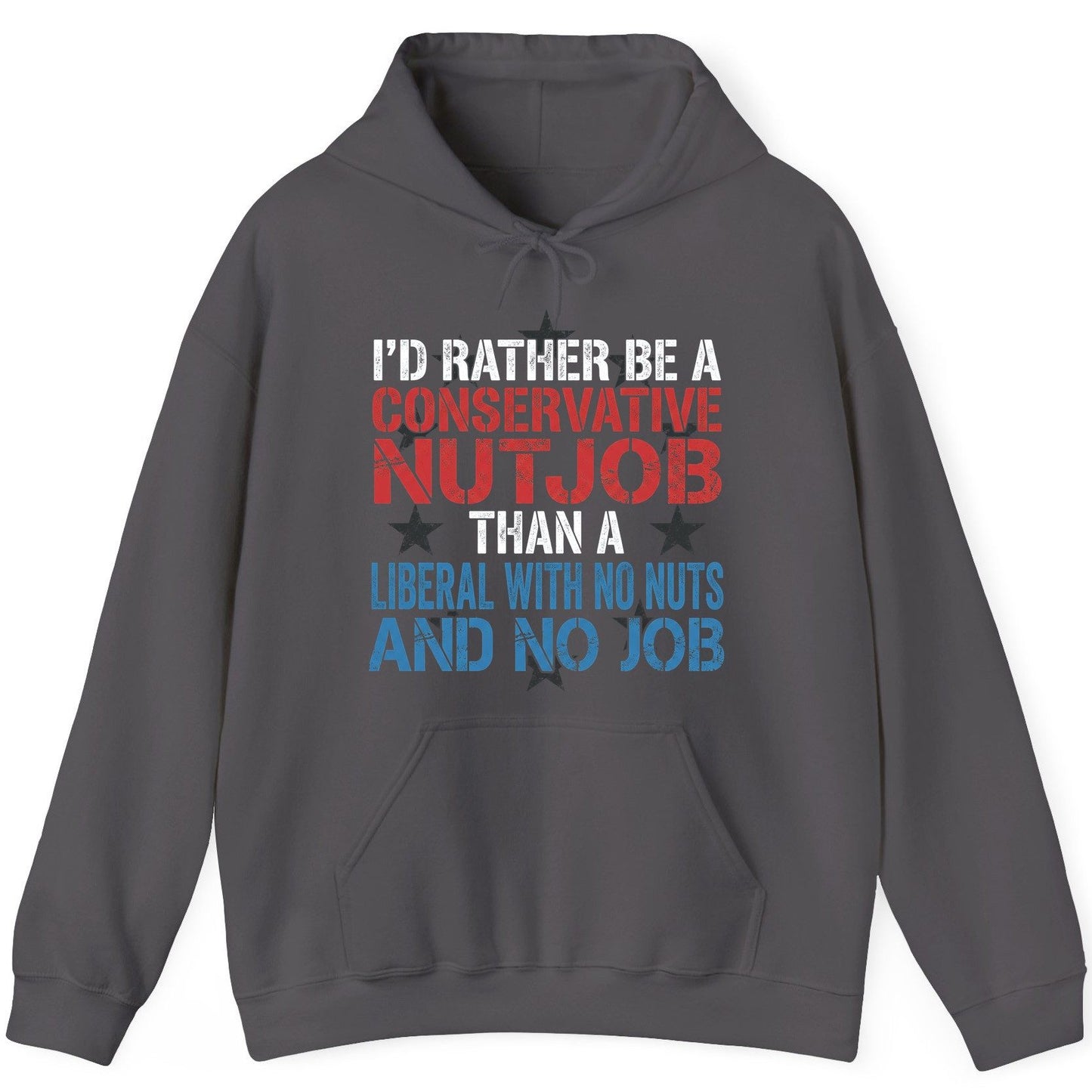 I'D RATHER BE a Conservative NUTJOB THAN a Liberal WITH NO NUTS Hoodie - product mockup - Charcoal
