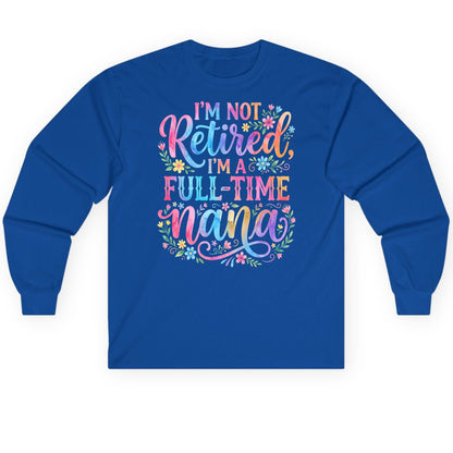 I'M NOT Retired I'M a Full-Time Nana Grandmother Long Sleeve Tee - product mockup - Royal