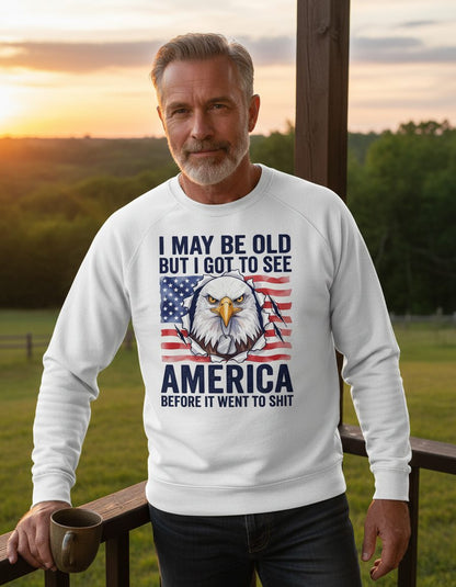I MAY BE OLD BUT I GOT TO SEE America BEFORE IT WENT Sweatshirt - lifestyle model mockup - White