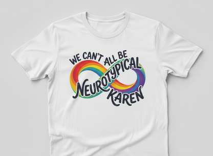 We Can't All Be Neurotypical Karen Rainbow Infinity T-Shirt - White