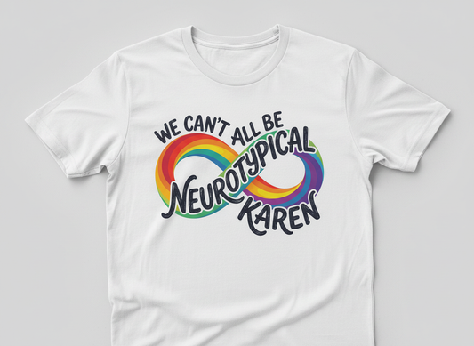 We Can't All Be Neurotypical Karen Rainbow Infinity T-Shirt - White