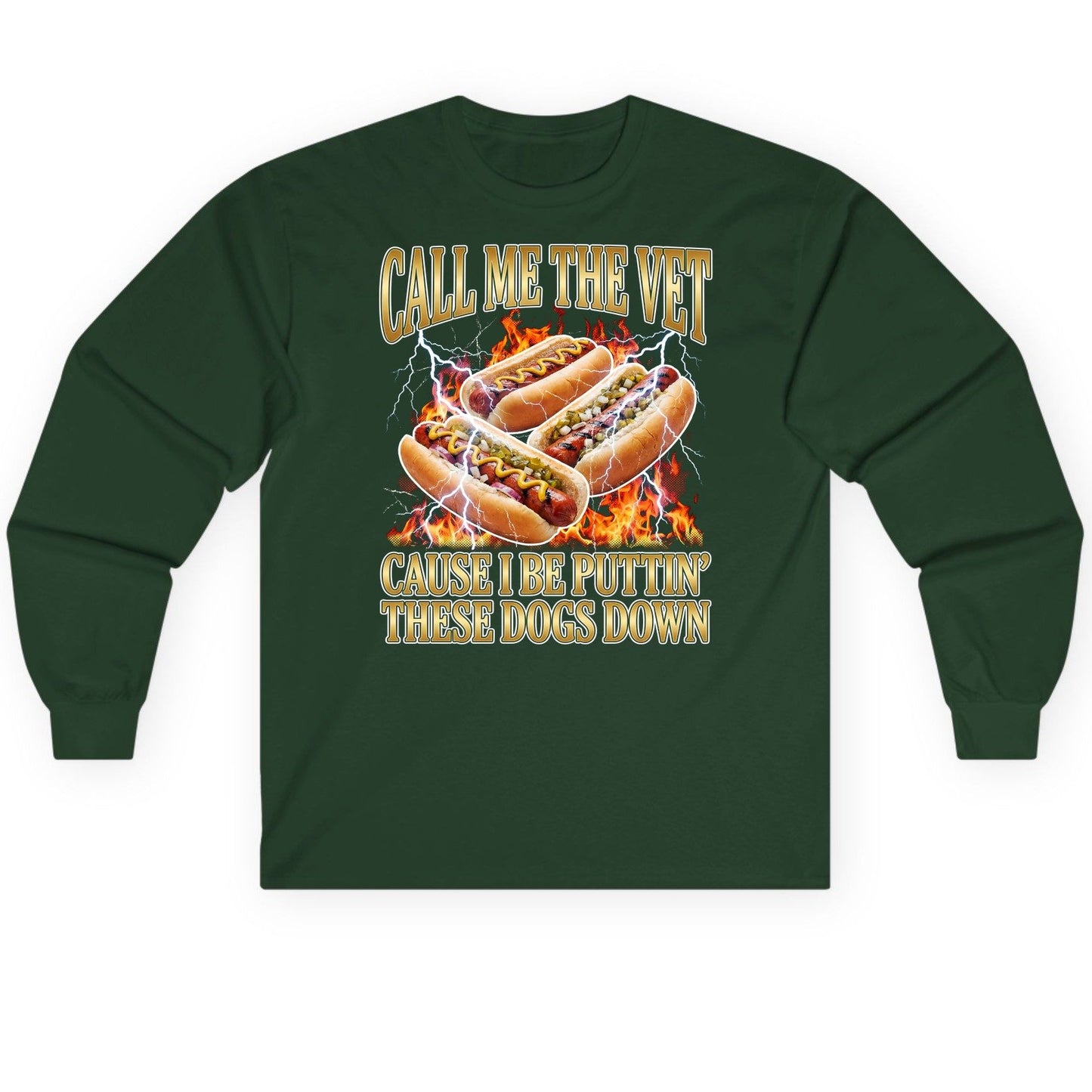 Call Me the Vet Cause I Be Puttin' These Dogs Down hot dogs Long Sleeve Tee Forest Green product mockup