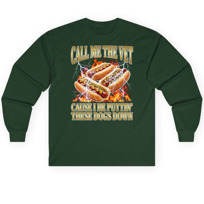 Call Me the Vet Cause I Be Puttin' These Dogs Down hot dogs Long Sleeve Tee Forest Green product mockup