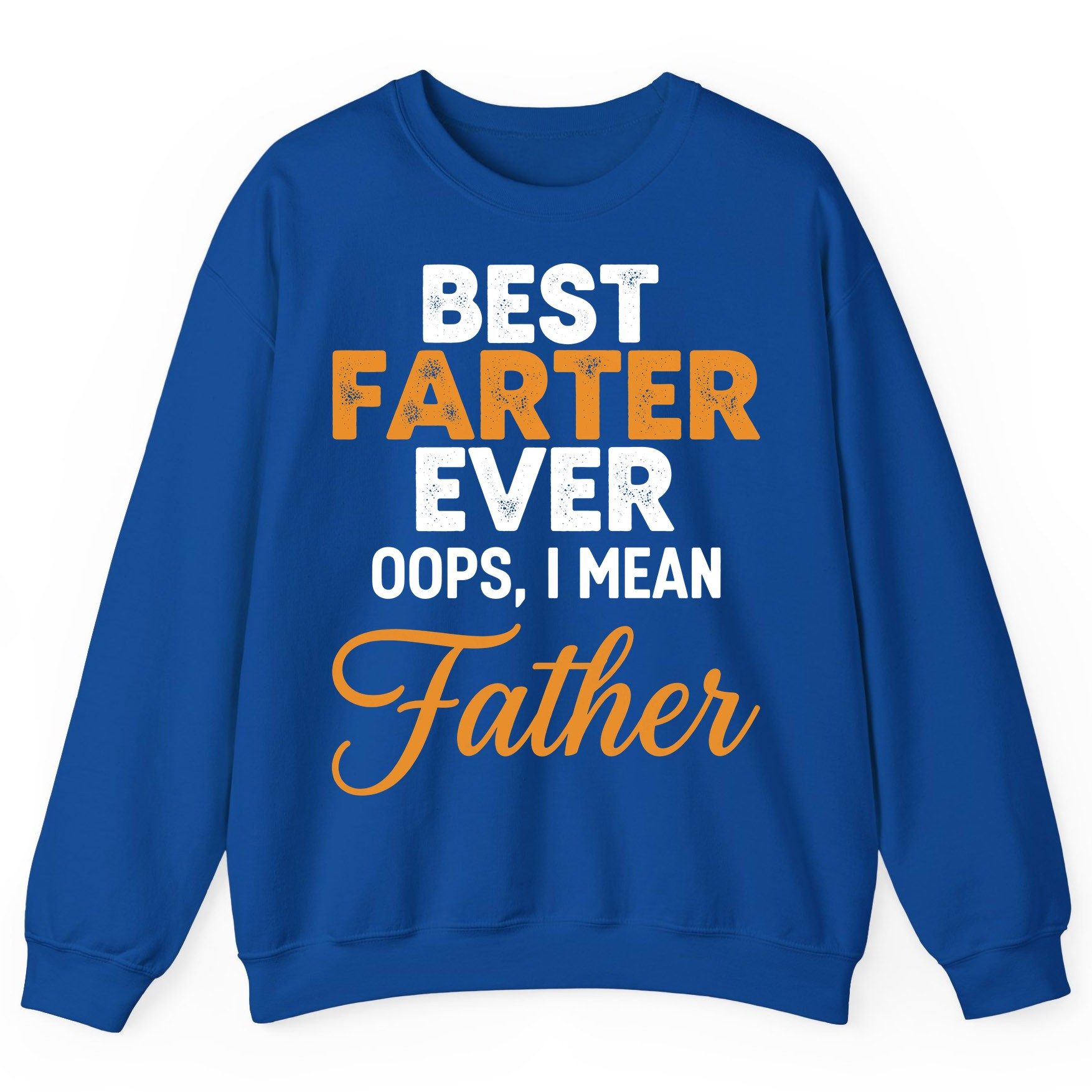 Best Farter Ever Oops, I Mean Father fatherhood humor Sweatshirt Royal product mockup
