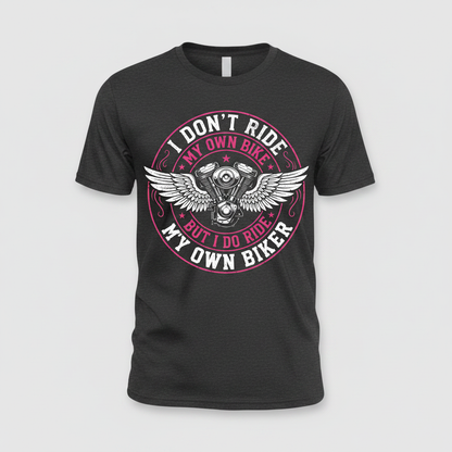 I Don't Ride My Own Bike But I Do Ride My Own Biker Funny Quote T-Shirt - Dark Heather