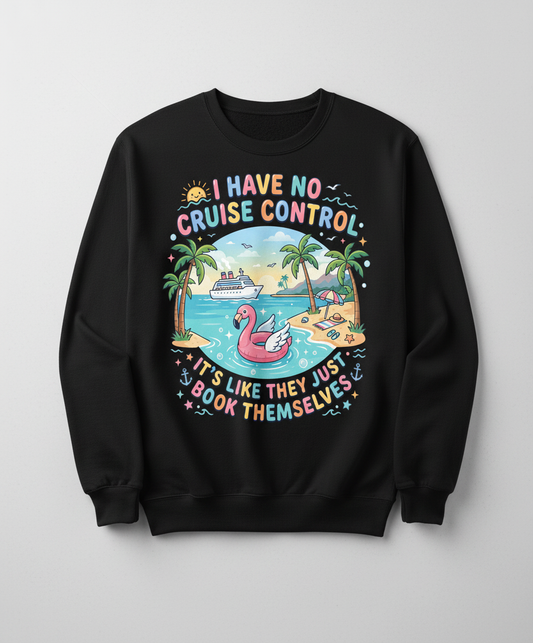 I Have No Cruise Control Funny Cruise Vacation Design Sweatshirt - Black