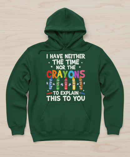 I Have Neither The Time Nor The Crayons Funny Sarcastic Quote Hoodie - Forest Green