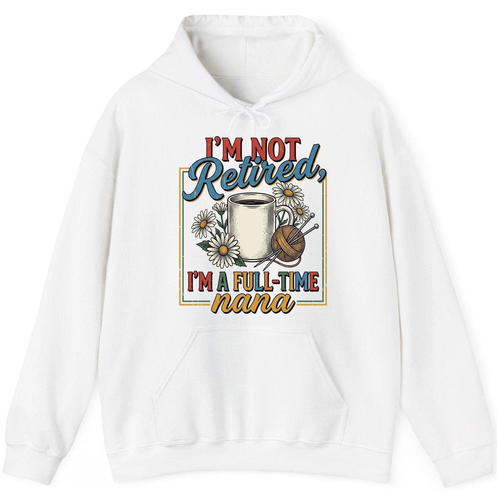 I'M NOT Retired I'M a Full-Time Nana Retro Grandmother Hoodie - product mockup - White