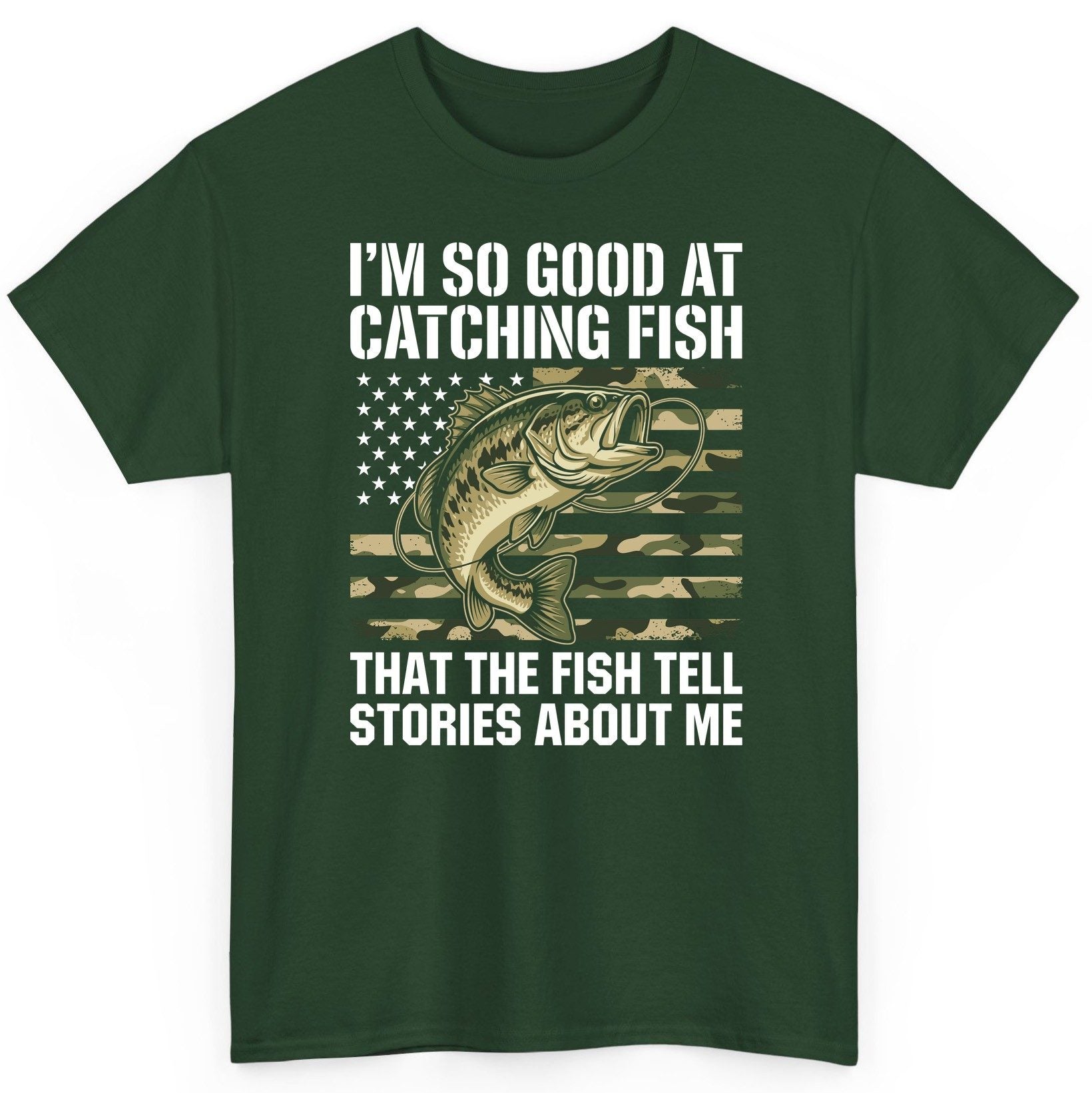 I'm So Good at Catching Fish That the Fish Tell Stories About Me fishing T-Shirt Forest Green product mockup