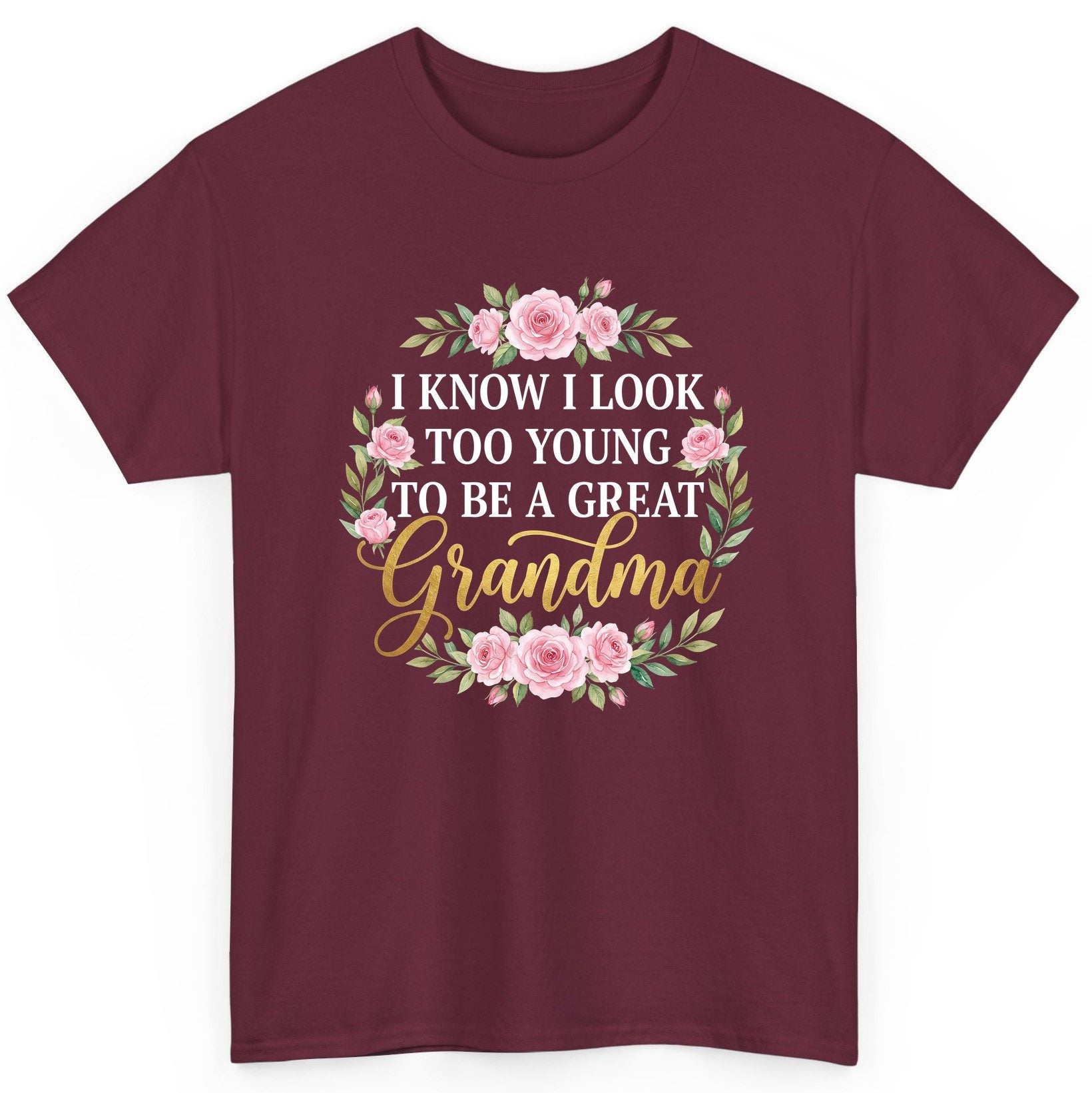 I KNOW I LOOK TOO YOUNG TO BE a GREAT Grandma T-Shirt - product mockup - Maroon