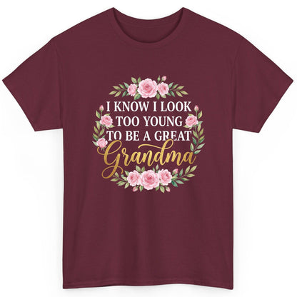 I KNOW I LOOK TOO YOUNG TO BE a GREAT Grandma T-Shirt - product mockup - Maroon