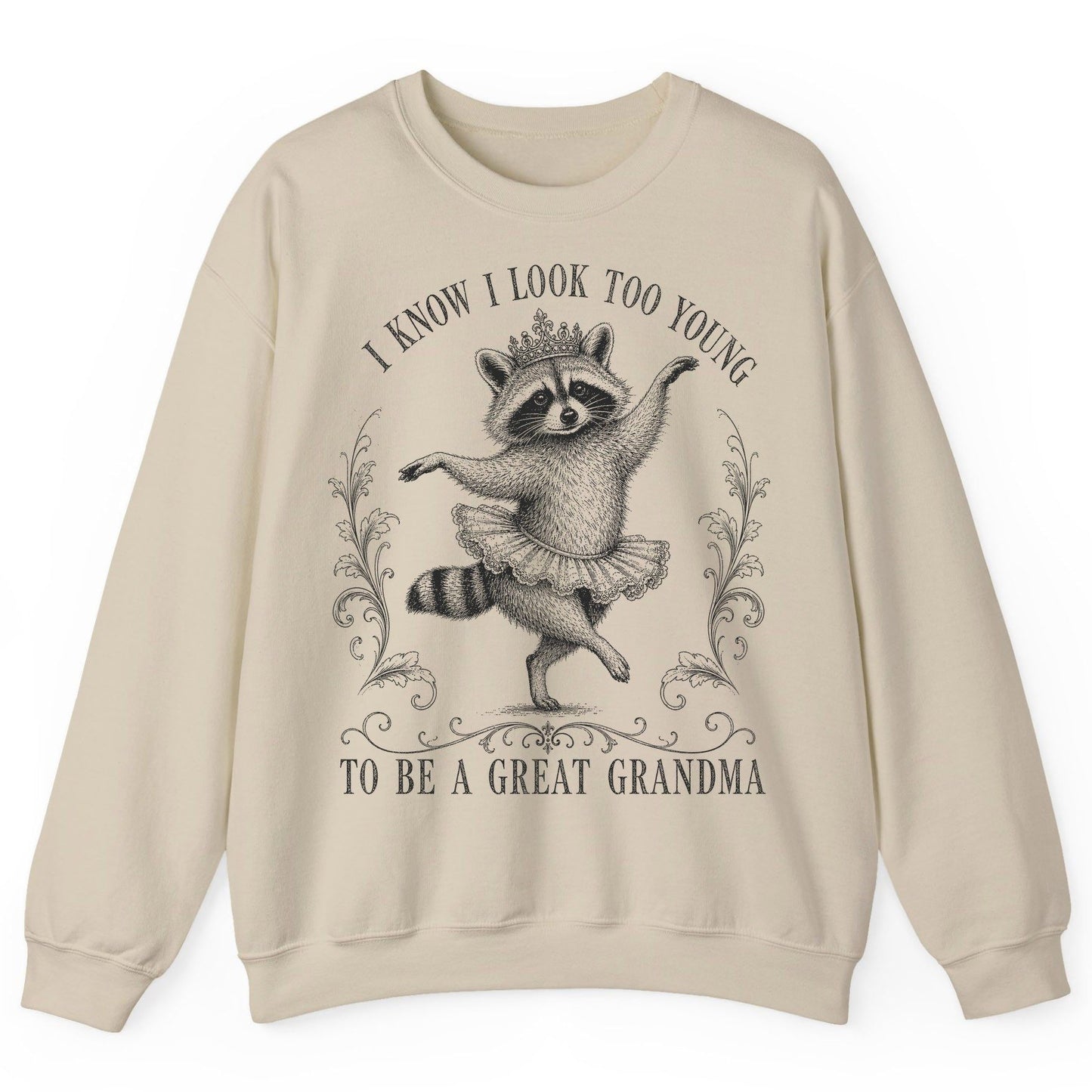 I KNOW I LOOK TOO YOUNG TO BE a GREAT Grandma Funny Raccoon Sweatshirt - product mockup - Sand