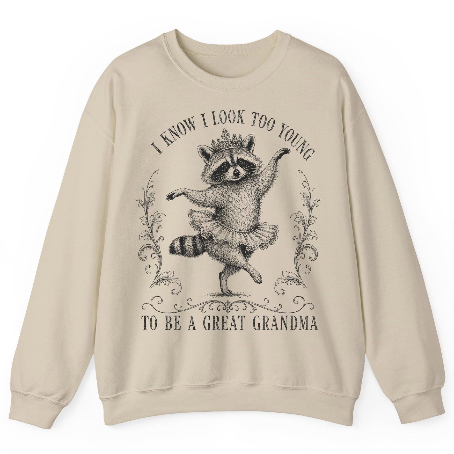 I KNOW I LOOK TOO YOUNG TO BE a GREAT Grandma Funny Raccoon Sweatshirt - product mockup - Sand