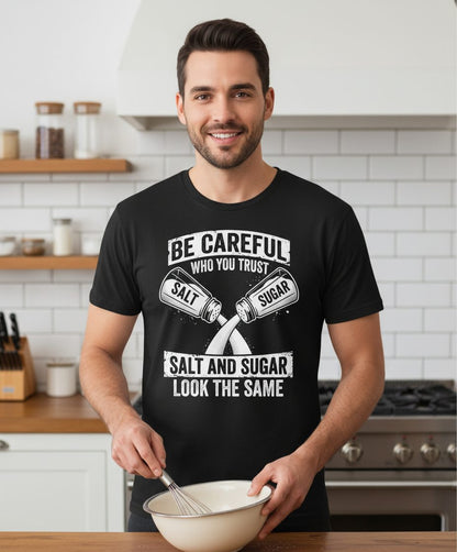 BE Careful WHO YOU TRUST SALT AND SUGAR LOOK THE SAME T-Shirt - lifestyle model mockup - Black