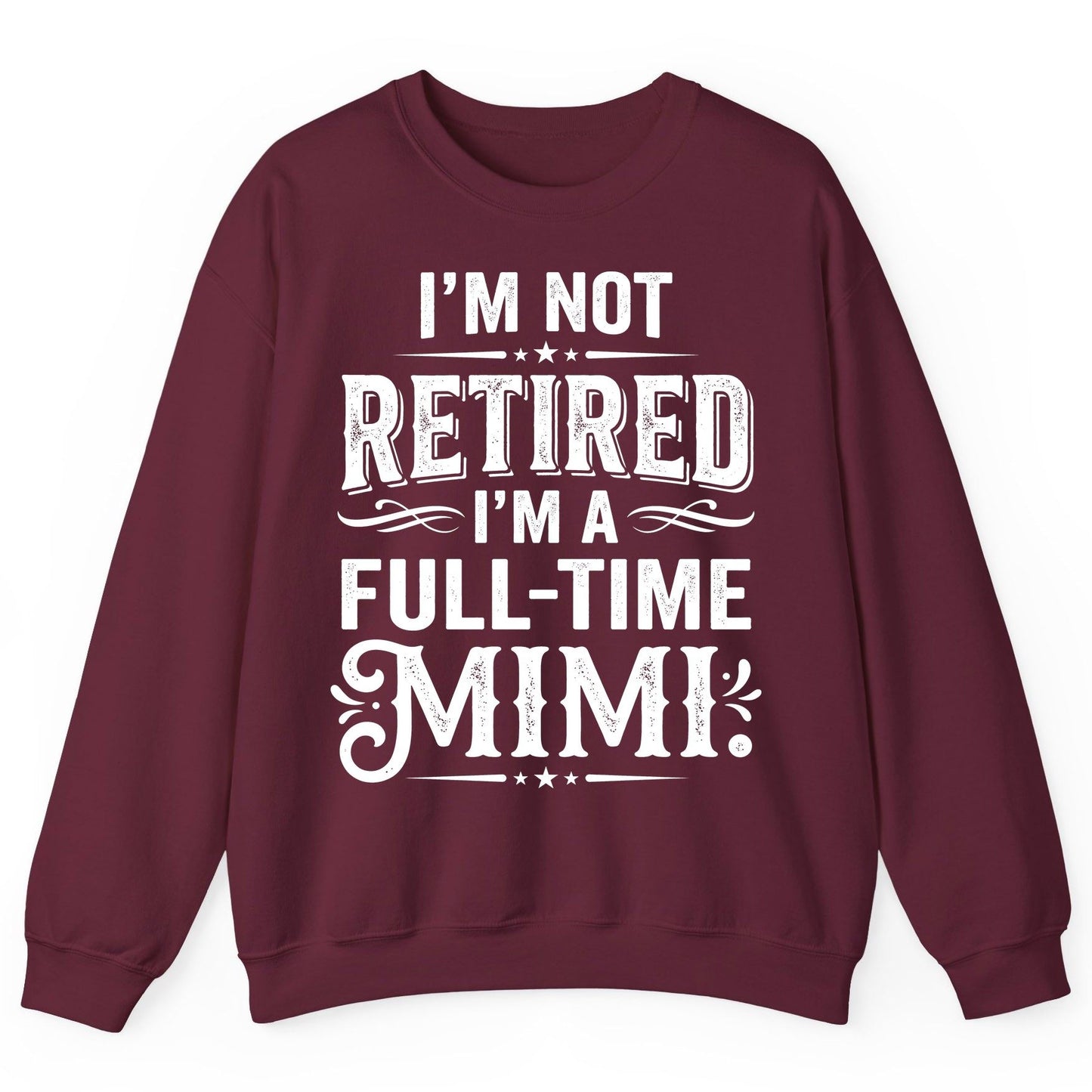 I'm Not Retired I'm a Full-Time Mimi Funny Grandma Sweatshirt - product mockup - Maroon