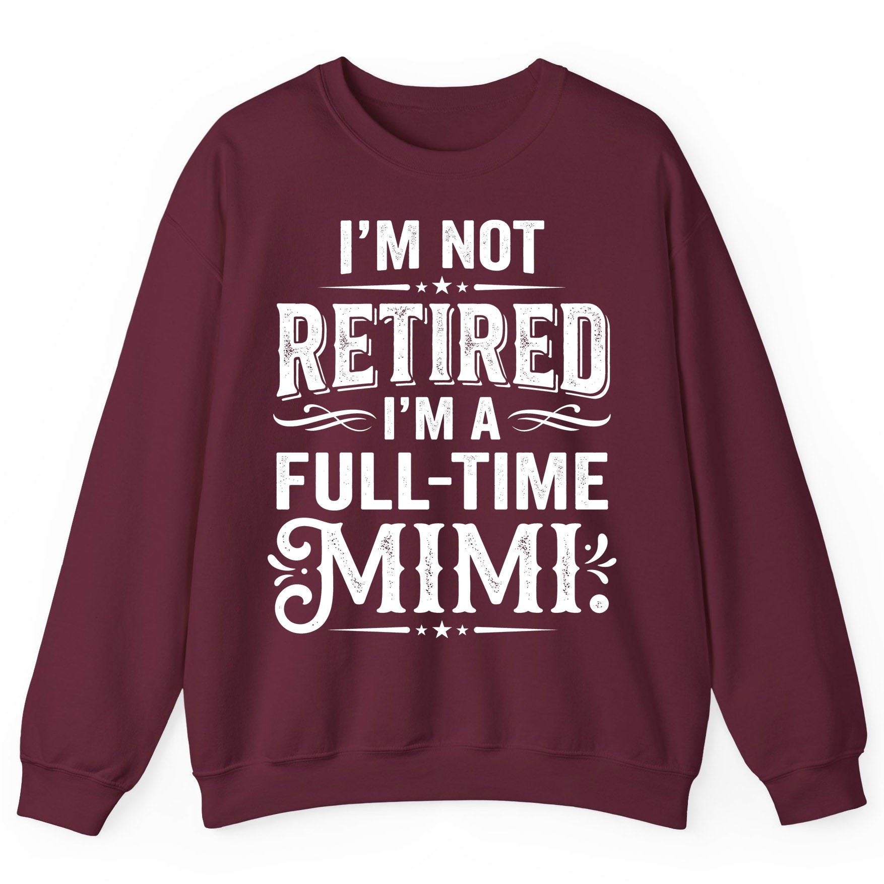 I'm Not Retired I'm a Full-Time Mimi Funny Grandma Sweatshirt - product mockup - Maroon