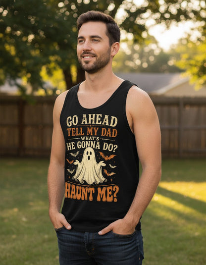 GO AHEAD TELL MY DAD WHAT'S HE GONNA DO HAUNT ME Tank Top - lifestyle model mockup - Black