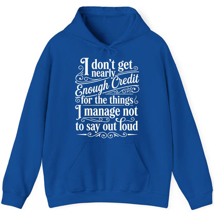 I Don't Get Nearly Enough Credit for the Things I Manage Not to Say Out Loud sarcastic humor Hoodie Royal product mockup