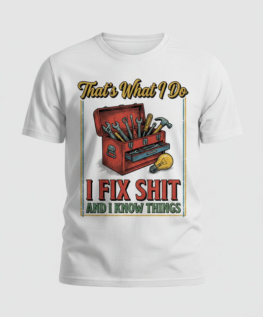 That's What I Do I Fix Shit and I Know Things Funny Handyman T-Shirt - product mockup - White