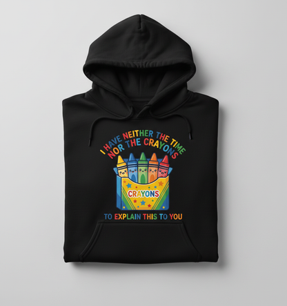 I Have Neither The Time Nor The Crayons Funny Sarcastic Design Hoodie - Black