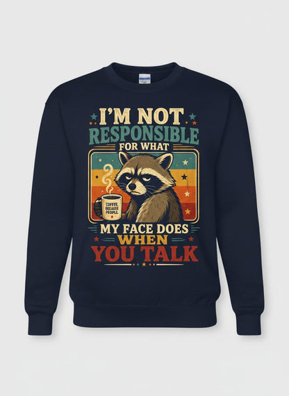 I'm Not Responsible for What My Face Does When You Talk Funny Sarcastic Raccoon Sweatshirt - product mockup - Navy