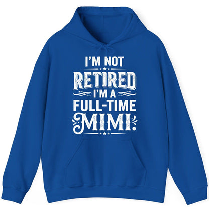 I'm Not Retired I'm a Full-Time Mimi Funny Grandma Hoodie - product mockup - Royal
