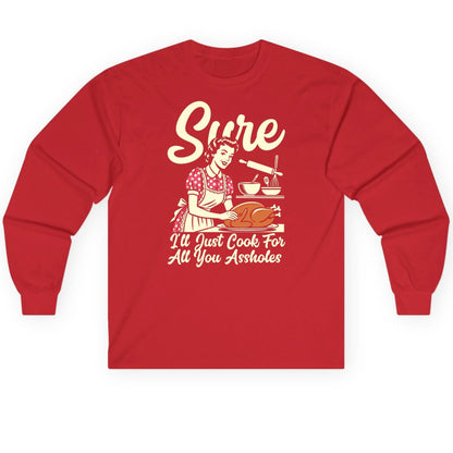 Sure I'll Just Cook for All You Assholes sarcastic housewife Long Sleeve Tee Red product mockup