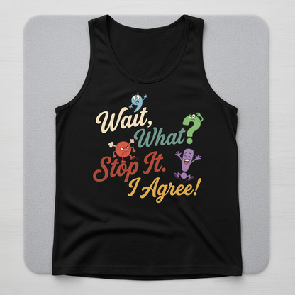 Wait What Stop It I Agree Funny Punctuation Humor Tank Top - Black