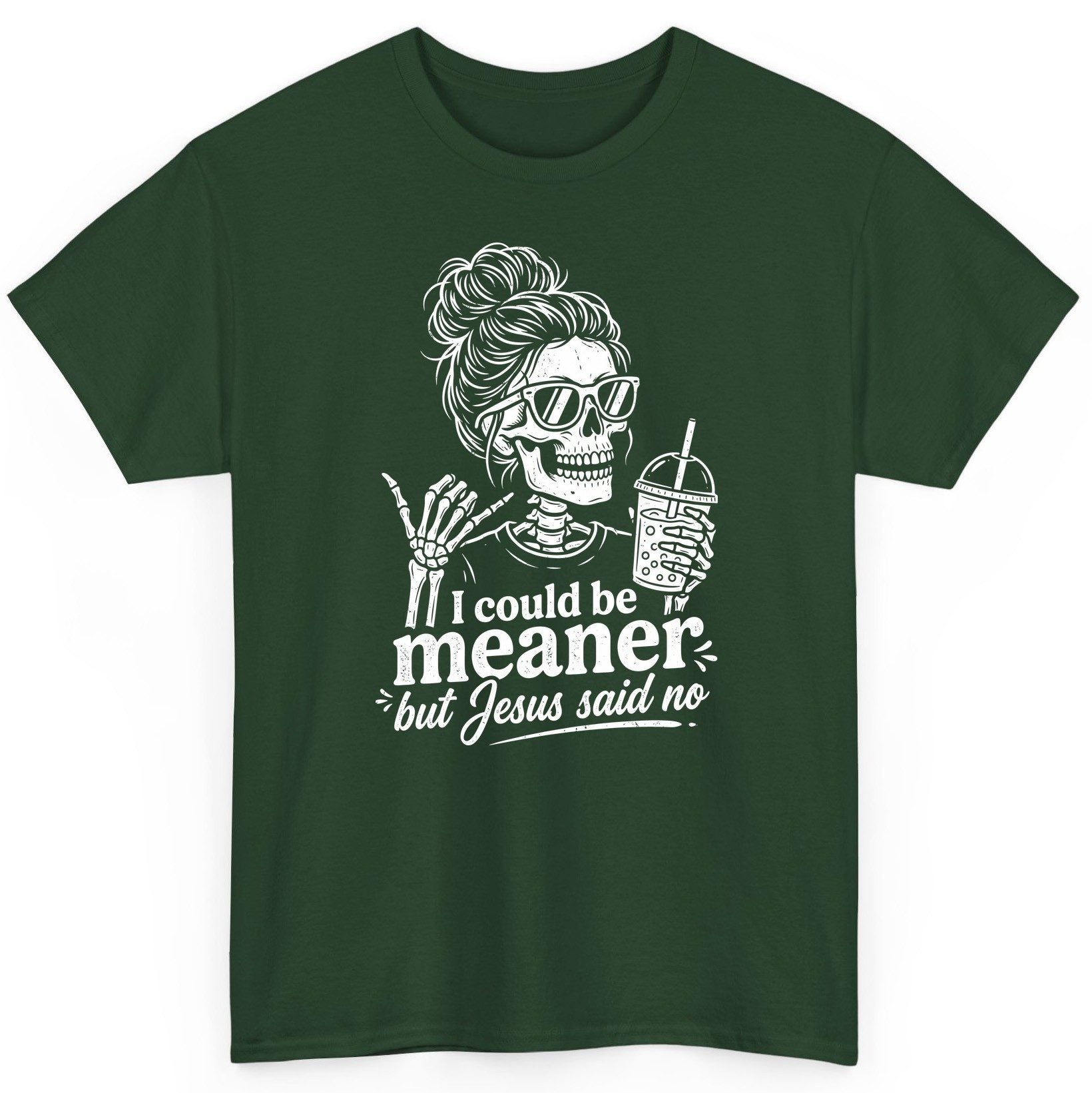 I Could Be Meaner but Jesus Said No Funny Christian Skeleton T-Shirt - product mockup - Forest Green