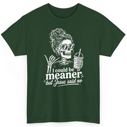 I Could Be Meaner but Jesus Said No Funny Christian Skeleton T-Shirt - product mockup - Forest Green
