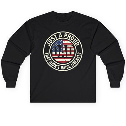 Just a Proud Dad That Didn't Raise Liberals patriotic fatherhood Long Sleeve Tee Black product mockup