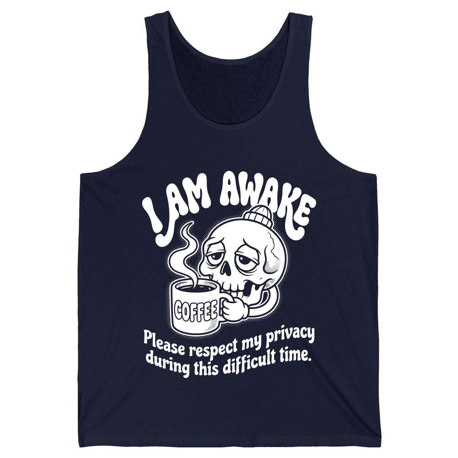 I Am Awake Please Respect My Privacy During This Difficult Time skull drinking coffee Tank Top Navy product mockup