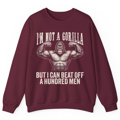 I'm Not a Gorilla but I Can Beat Off a Hundred Men gorilla Sweatshirt Maroon product mockup