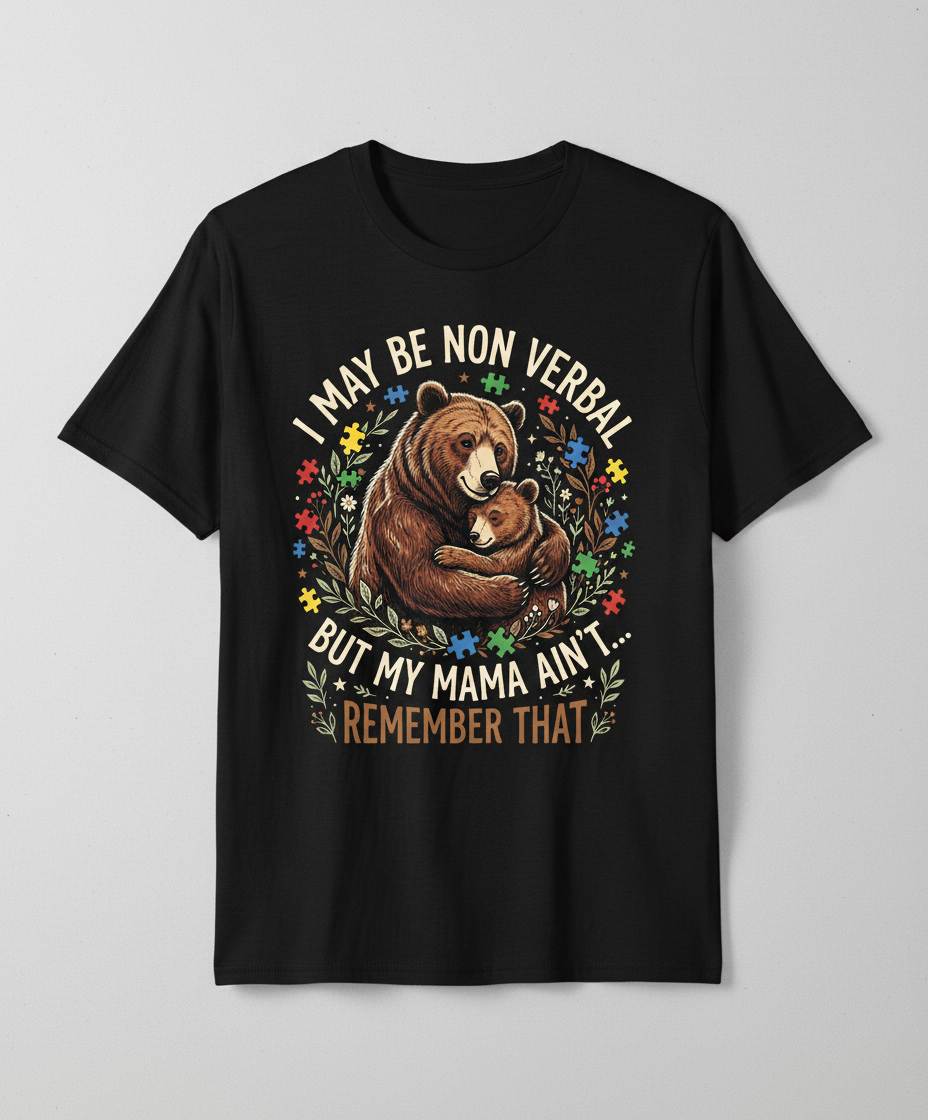 Mama Bear Autism Awareness I May Be Non Verbal Design T-Shirt - Black