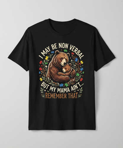 Mama Bear Autism Awareness I May Be Non Verbal Design T-Shirt - Black