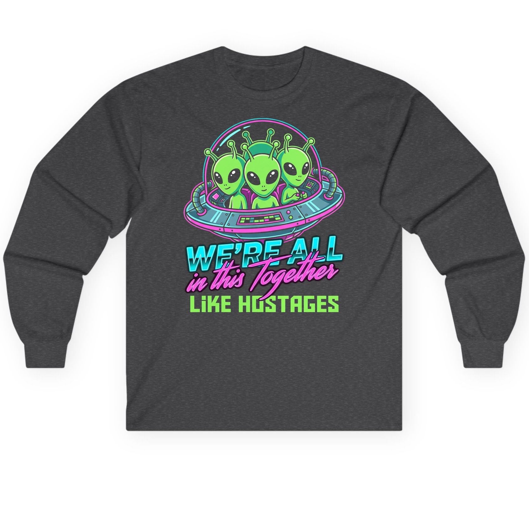 WE'RE ALL in this Together LIKE HOSTAGES Aliens Long Sleeve Tee Dark Heather product mockup