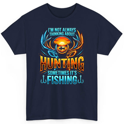 I'm Not Always Thinking About Hunting Sometimes It's Fishing hunting and fishing T-Shirt Navy product mockup