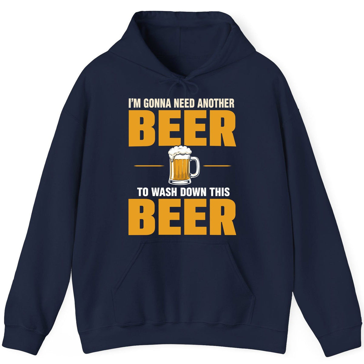 I'm Gonna Need Another Beer to Wash Down This Beer beer drinking Hoodie Navy product mockup