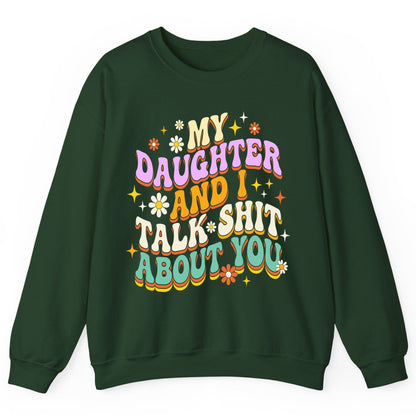 MY Daughter AND I TALK SHIT ABOUT YOU Funny Mother Humor Sweatshirt - product mockup - Forest Green