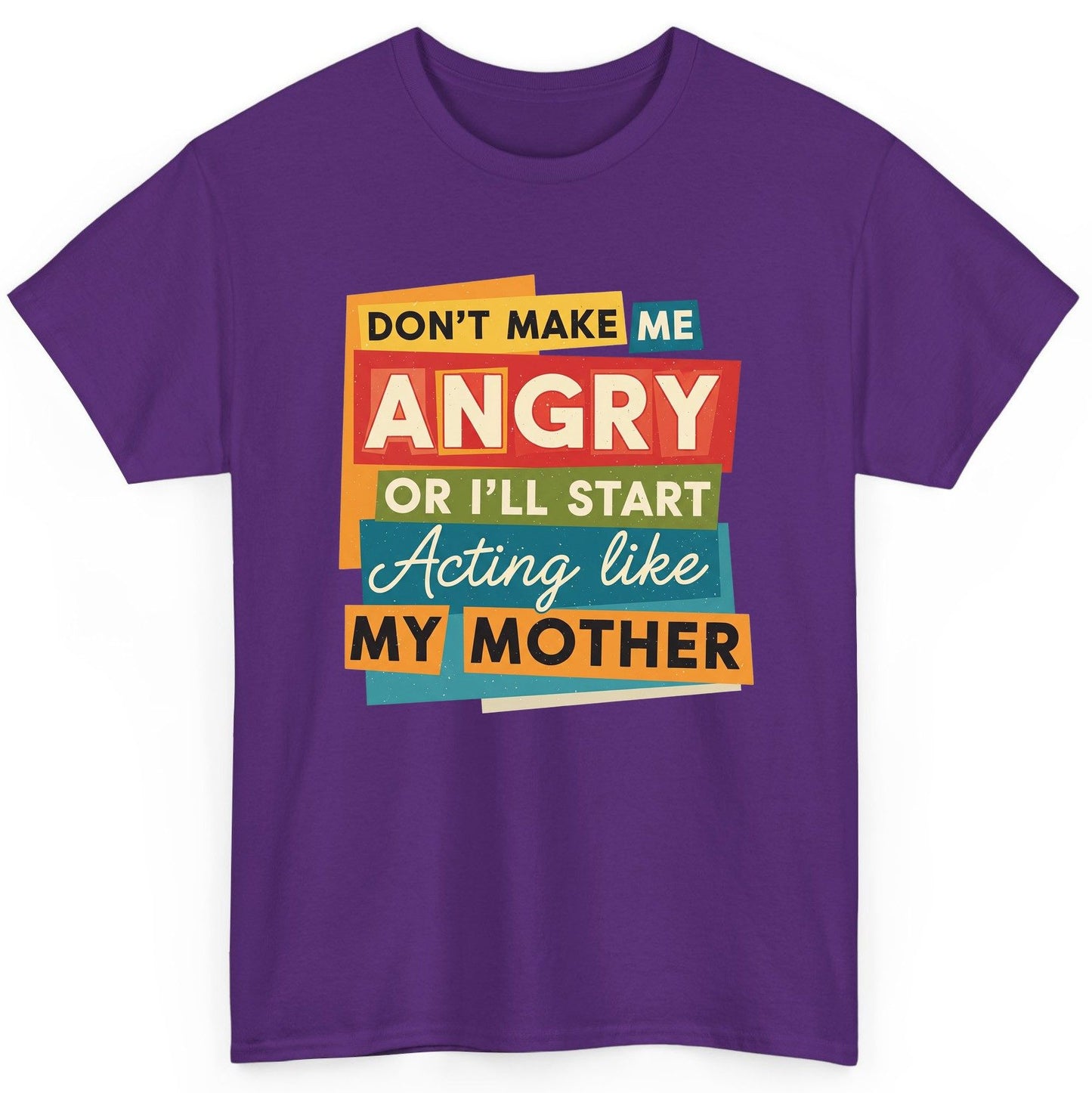 Don't Make Me Angry or I'll Start Acting Like My Mother family humor T-Shirt Purple product mockup