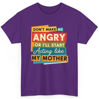 Don't Make Me Angry or I'll Start Acting Like My Mother family humor T-Shirt Purple product mockup