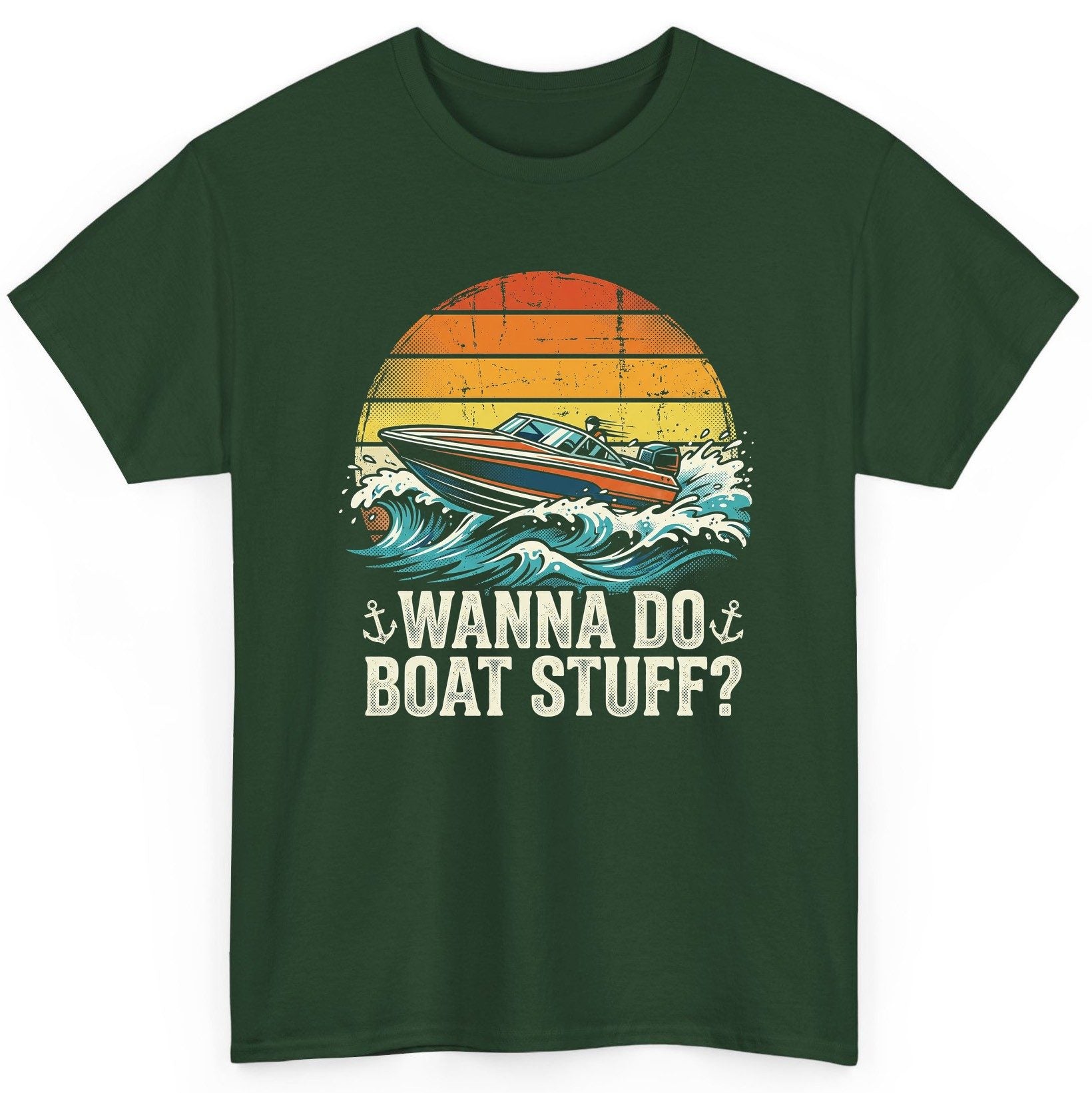 WANNA DO BOAT STUFF Funny Boating T-Shirt - product mockup - Forest Green