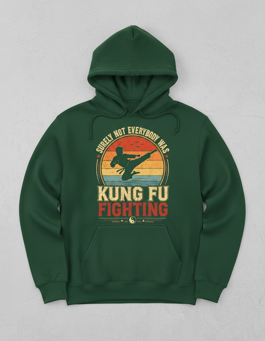 Surely Not Everybody Was Kung Fu Fighting Funny Martial Artists Hoodie - product mockup - Forest Green