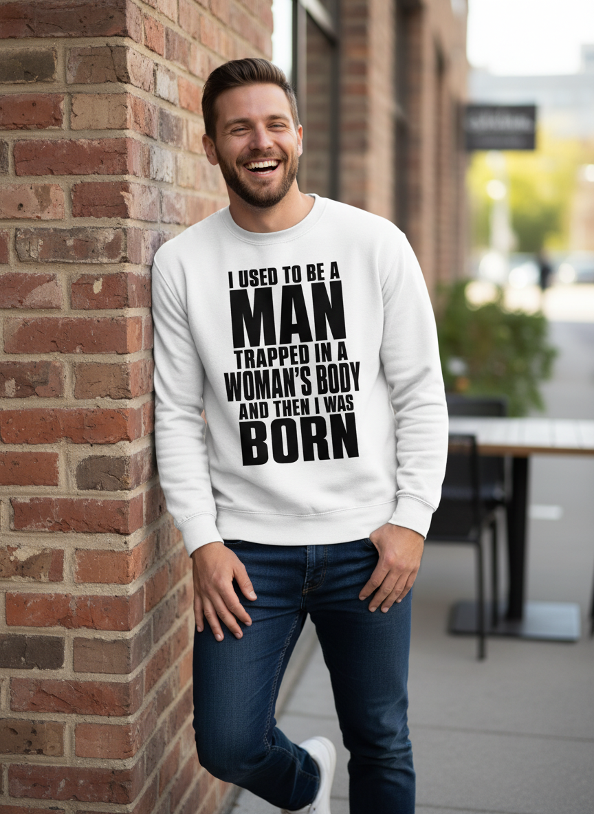 Humorous Man Trapped in a Woman's Body Saying Sweatshirt - lifestyle model mockup - White