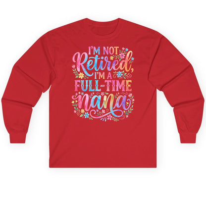 I'M NOT Retired I'M a Full-Time Nana Grandmother Long Sleeve Tee - product mockup - Red