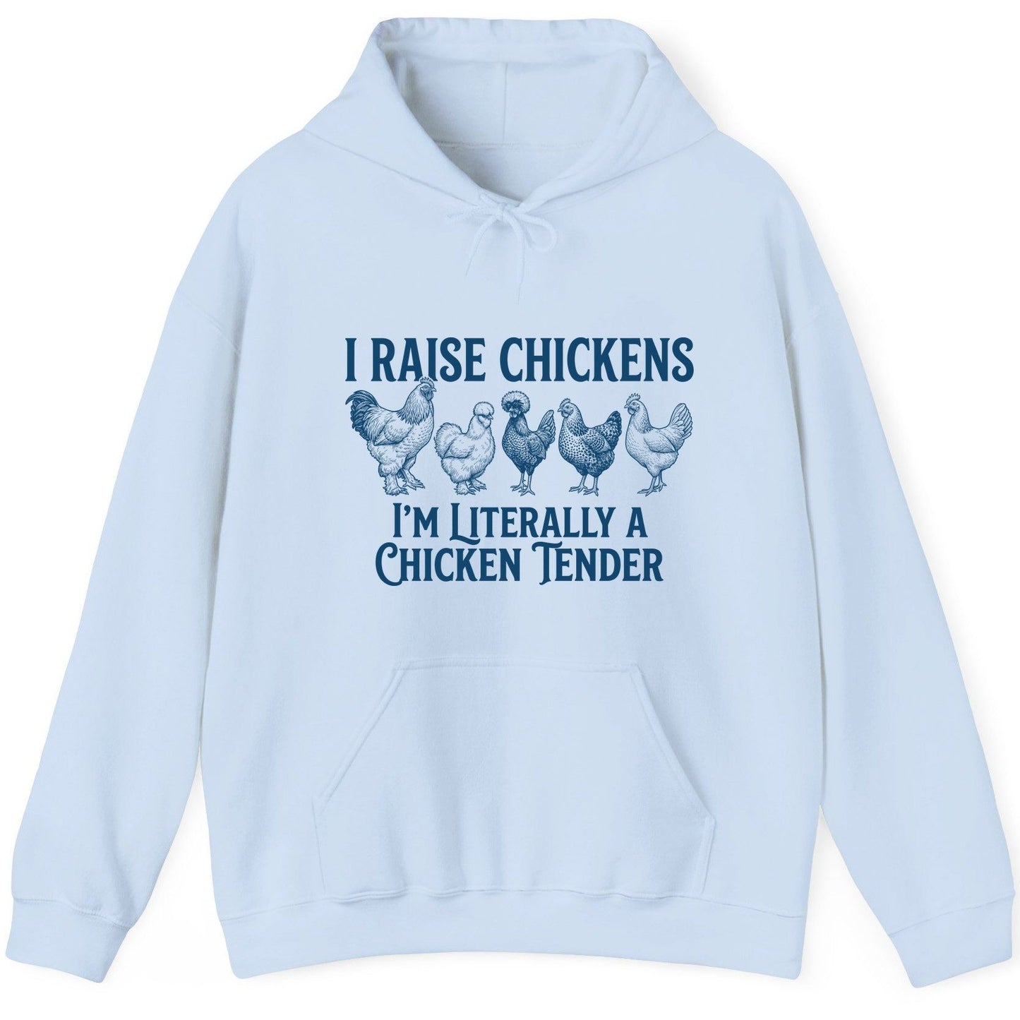 I Raise Chickens I'm Literally a Chicken Tender chicken farming Hoodie Light Blue product mockup