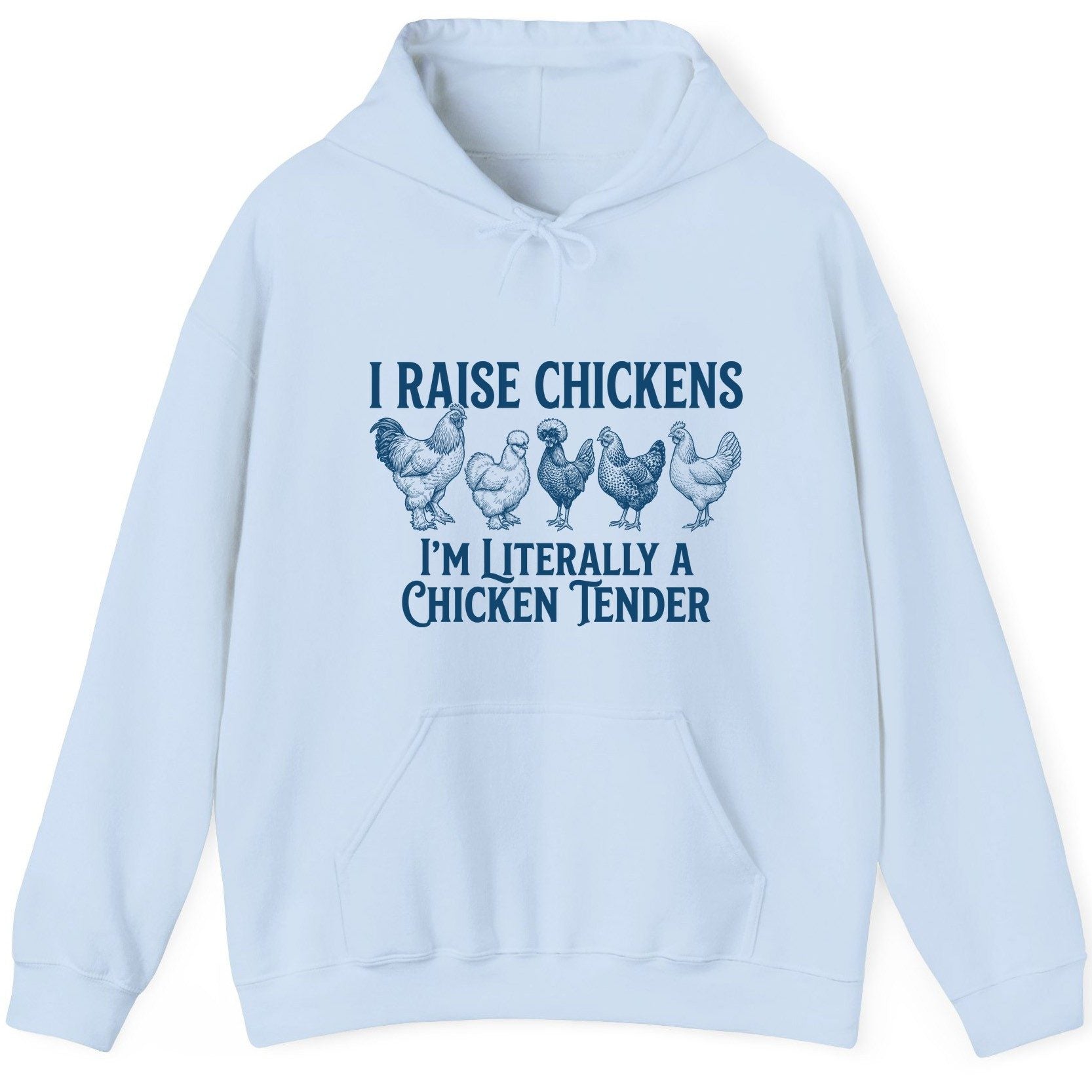 I Raise Chickens I'm Literally a Chicken Tender chicken farming Hoodie Light Blue product mockup