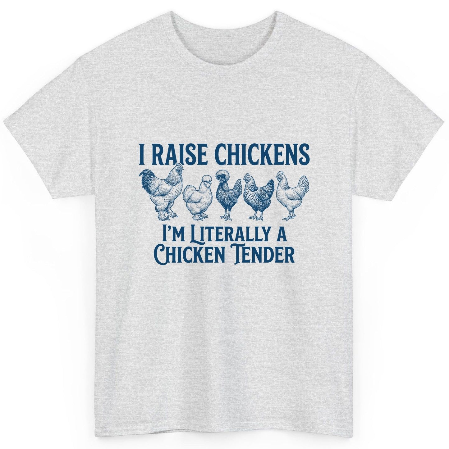 I Raise Chickens I'm Literally a Chicken Tender chicken farming T-Shirt Ash product mockup